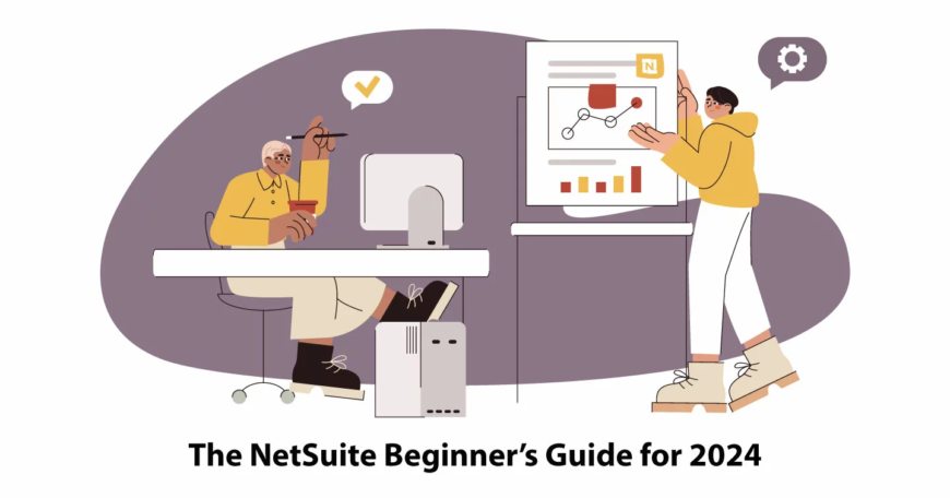 The NetSuite Beginner’s Guide for 2024