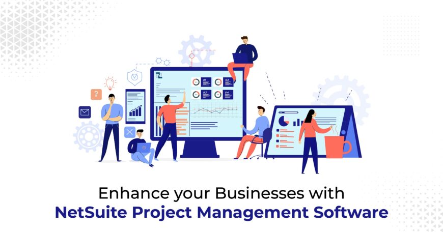 Enhance your Businesses with NetSuite Project Management Software