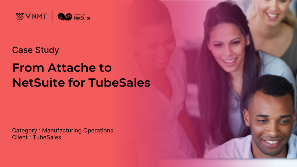 NetSuite Go-Live: From Attache to NetSuite for TubeSales  