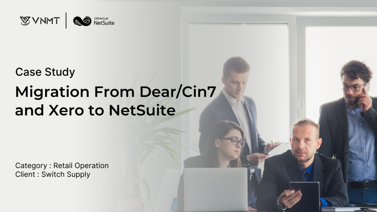 Migration From Dear/Cin7 and Xero to NetSuite